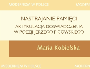 Maria Kobielska, Nastrajanie pamięci. Artykulacja doświadczenia w poezji Jerzego Ficowskiego