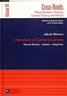 Okładka książki Jakuba Momro Literature of Consciousness Samuel Becket – Subject – Negativity